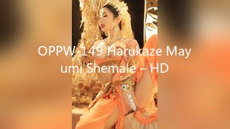 OPPW-149 Harukaze Mayumi Shemale – HD